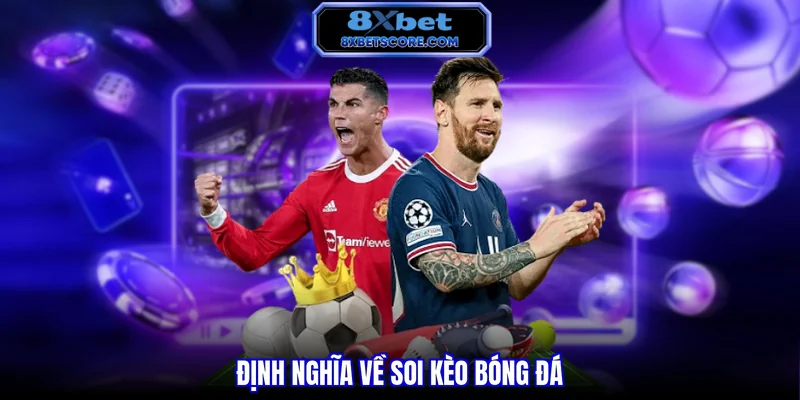 Soi Kèo Bóng Đá Chuẩn Xác - Bí Quyết Để Nâng Cao Tỷ Lệ Thắng Định nghĩa về soi kèo bóng đá